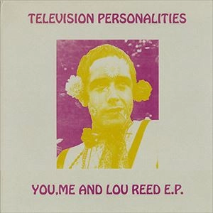 TV PERSONALITIES / YOU, ME AND LOU REED E.P.