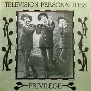TELEVISION PERSONALITIES / テレヴィジョン・パーソナリティーズ / PRIVILEGE