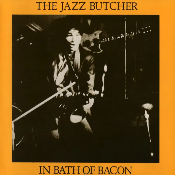 JAZZ BUTCHER / ジャズ・ブッチャー / IN BATH OF BACON