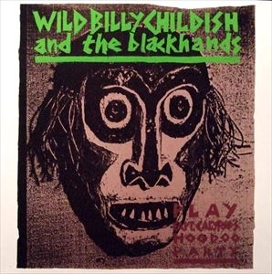 WILD BILLY CHILDISH / ビリーチャイルディッシュ / PLAY CAPT. CALYPSO'S HOODOO PARTY / PLAY CAPT. CALYPSOS HOODOO PARTY