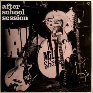 MILKSHAKES / ミルクシェイクス / AFTER SCHOOL SESSION