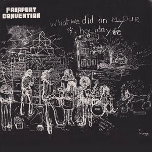 FAIRPORT CONVENTION / フェアポート・コンベンション / WHAT WE DID ON OUR HOLIDAYS