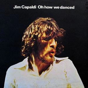 JIM CAPALDI / ジム・キャパルディ / OH HOW WE DANCED