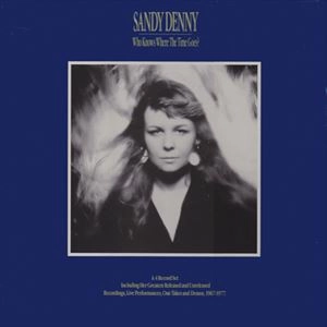 SANDY DENNY / サンディ・デニー / WHO KNOWS WHERE THE TIME GOES?