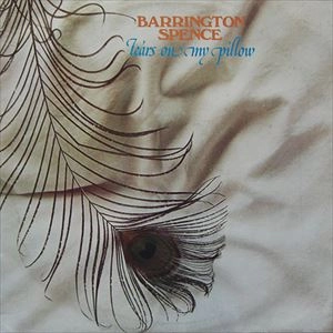 BARRINGTON SPENCE / TEARS ON MY PILLOW