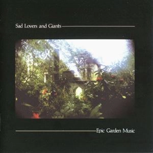 SAD LOVERS & GIANTS / サッド・ラヴァーズ・アンド・ジャイアンツ / EPIC GARDEN MUSIC
