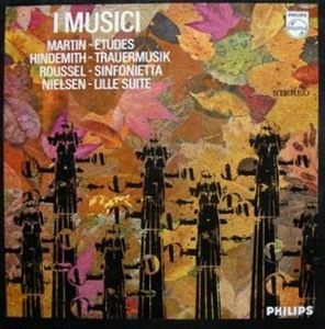 I MUSICI / イ・ムジチ合奏団 / MARTIN:ETUDES / HINDEMITH:TRAUERMUSIK / ROUSSEL:SINFONIETTA / NIELSEN:LILLE SUITE
