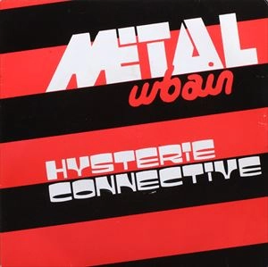 METAL URBAIN / メタル・アーベイン / HYSTERIE CONNECTIVE
