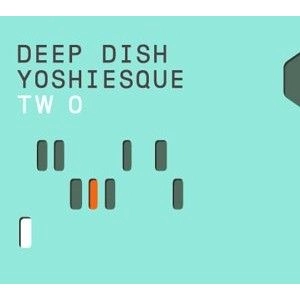 DEEP DISH / ディープ・ディッシュ / YOSHIESQUE TWO