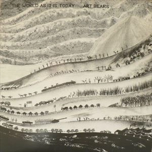 ART BEARS / アート・ベアーズ / WORLD AS IT IS TODAY