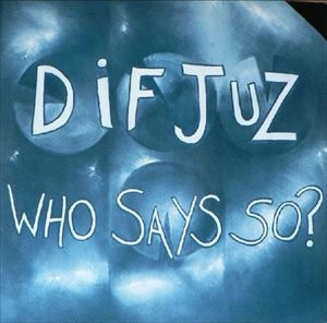 DIF JUZ / ディフ・ジャズ / WHO SAYS SO?