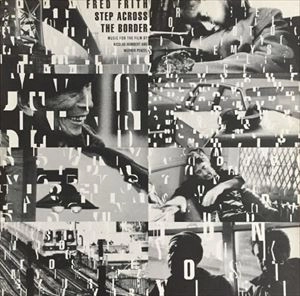 FRED FRITH / フレッド・フリス / STEP ACROSS THE BORDER