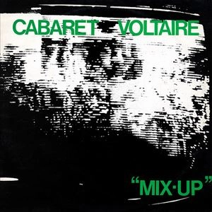 CABARET VOLTAIRE / キャバレー・ヴォルテール / MIX UP