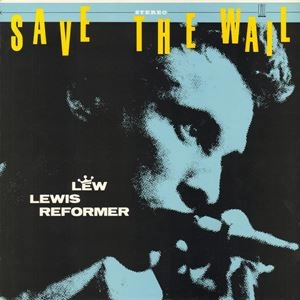 LEW LEWIS REFORMER / ルー・ルイス・リフォーマー / SAVE THE WAIL