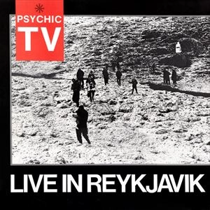 PSYCHIC TV / サイキック・ティーヴィー / LIVE IN REYKJAVIK