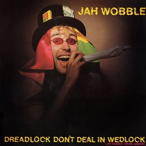JAH WOBBLE / ジャー・ウォブル / DREADLOCK DON'T DEAL IN WEDLOCK