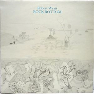 ROBERT WYATT / ロバート・ワイアット / ROCK BOTTOM