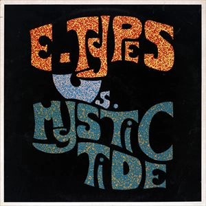 E-TYPES / E-TYPES VS MYSTIC TIDE