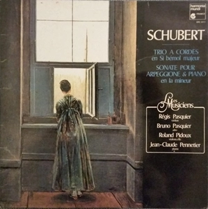 LES MUSICIENS (REGIS PASQUIER / BRUNO PASQUIER / ROLAND PIDOUX / JEAN-CLAUDE PENNETIER) / SCHUBERT: SONATE POUR ARPEGGIONE & PIANO EN LA MINEUR / TRIO A CORDES EN SI BEMOL MAJEUR