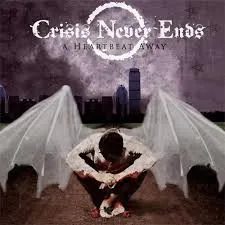 CRISIS NEVER ENDS / クライシスネヴァーエンズ / HEARTBEAT AWAY