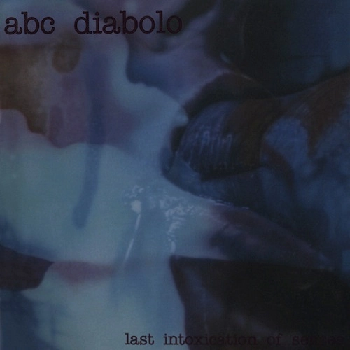 ABC DIABOLO / LAST INTOXICATION OF SENSES
