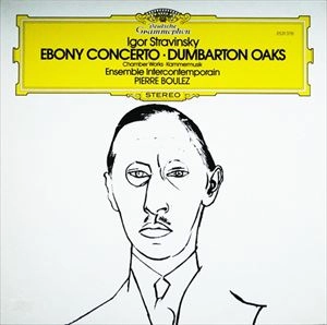 PIERRE BOULEZ / ピエール・ブーレーズ / STRAVINSKY: EBONY CONCERTO - DUMBARTON OAKS - CHAMBER WORKS
