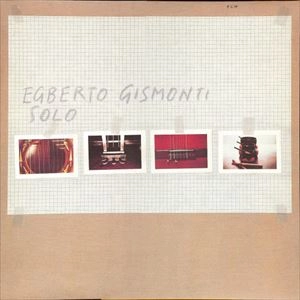 EGBERTO GISMONTI / エグベルト・ジスモンチ / SOLO