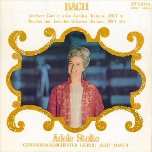 ADELE STOLTE / アデーレ・シュトルテ / BACH: JAUCHZET GOTT IN ALLEN LANDEN BWV 51 / WEICHET NUR, BETRUBTE SCHATTEN BWV 202