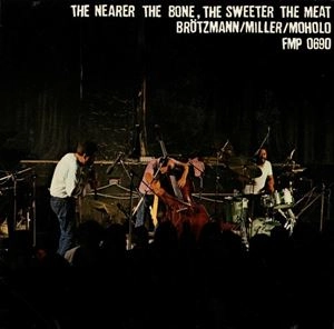PETER BROTZMANN / ペーター・ブロッツマン / NEARER THE BONE, THE SWEETER THE MEAT