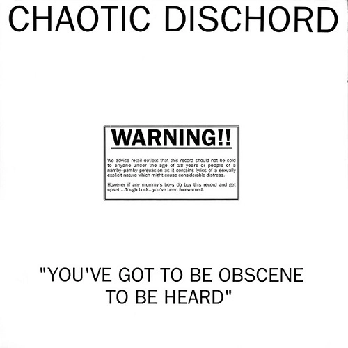 CHAOTIC DISCHORD / カオティック・ディスコード / YOU'VE GOT TO BE OBSCENE TO BE HEARD