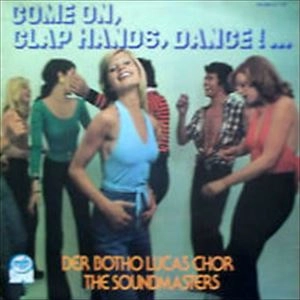 DER BOTHO-LUCAS-CHOR & THE SOUNDMASTERS / COME ON, CLAP HANDS, DANCE!...