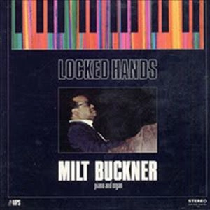 MILT BUCKNER / ミルト・バックナー / LOCKED HANDS