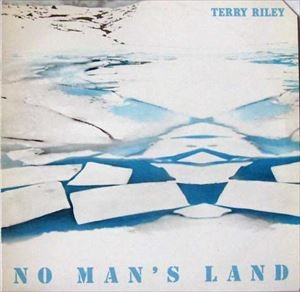 TERRY RILEY / テリー・ライリー / NO MAN'S LAND