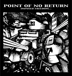 POINT OF NO RETURN / IMPOSED FREEDOM CONQUERED FREEDOM