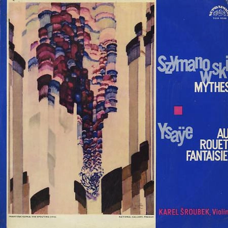 KAREL SROUBEK / SZYMANOWSKI/YSAYE: MYTHES / AU ROUET / FANTAISIE