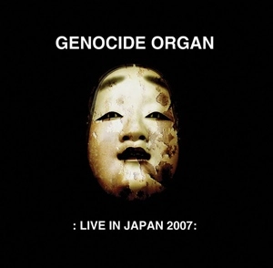 GENOCIDE ORGAN / ジェノサイド・オルガン / LIVE IN JAPAN 2007