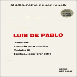 LUIS DE PABLO / INICIATIVAS / EJERCICIO PARA CUARTETO / MODULOS III / TOMBEAU POUR ORCHESTRE