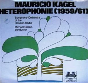 MAURICIO KAGEL / マウリシオ・カーゲル / HETEROPHONIE(1959/61)