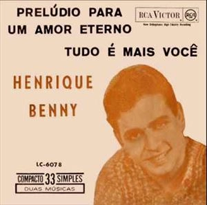 HENRIQUE BENNY / PRELUDIO PARA UM AMOR ETERNO / TUDO E MAIS VOCE