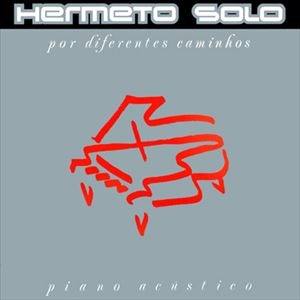 HERMETO PASCOAL / エルメート・パスコアル / HERMETO SOLO - POR DIFERENTES CAMINHOS