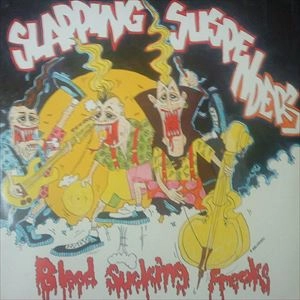 SLAPPING SUSPENDERS (a.k.a. THEE SUSPENDERS) / スラッピング・サスペンダーズ / BLOOD SUCKING FREAKS