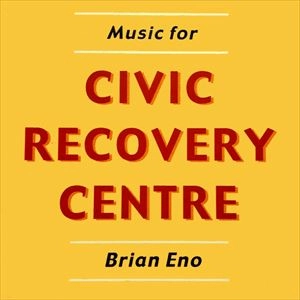 BRIAN ENO / ブライアン・イーノ / MUSIC FOR CIVIC RECOVERY CENTRE