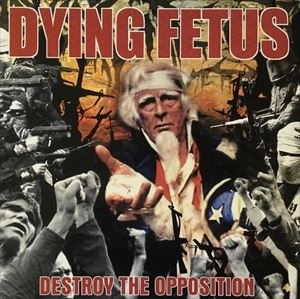 DYING FETUS / ダイング・フィータス / DESTROY THE OPPOSITION