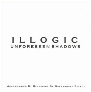 ILLOGIC / UNFORESEEN SHADOWS