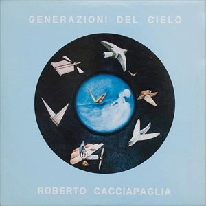 ROBERTO CACCIAPAGLIA / ロベルト・カッチャパーリア / GENERAZIONI DEL CIELO