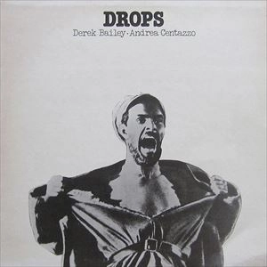DEREK BAILEY / ANDREA CENTAZZO / DROPS