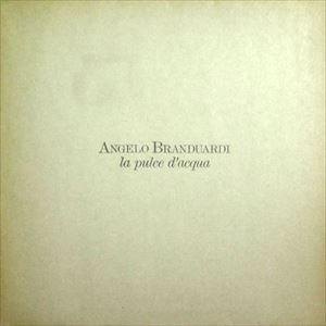 ANGELO BRANDUARDI / アンジェロ・ブランデュアルディ / LA PULCE D'ACQUA