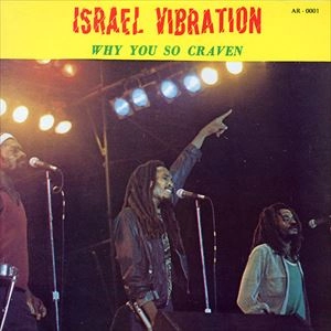 ISRAEL VIBRATION / イスラエル・ヴァイブレーション / WHY YOU SO CRAVEN