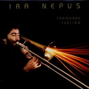 IRA NEPUS / アイラ・ネプス / TROMBONE FEELING