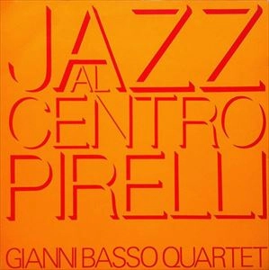 GIANNI BASSO / ジャンニ・バッソ / JAZZ AL CENTRO PIRELLI